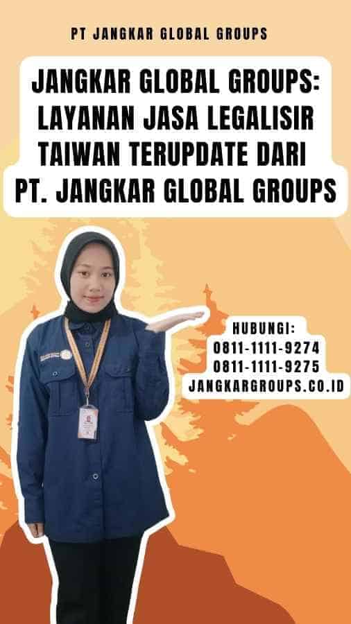 Jangkar Global Groups Layanan Jasa Legalisir Taiwan Terupdate dari PT. Jangkar Global Groups