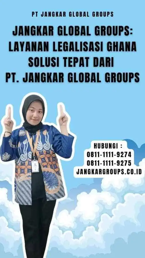 Jangkar Global Groups Layanan Legalisasi Ghana Solusi Tepat dari PT. Jangkar Global Groups