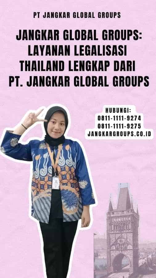 Jangkar Global Groups Layanan Legalisasi Thailand Lengkap dari PT. Jangkar Global Groups