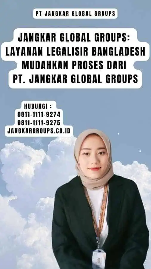 Jangkar Global Groups Layanan Legalisir Bangladesh Mudahkan Proses dari PT. Jangkar Global Groups