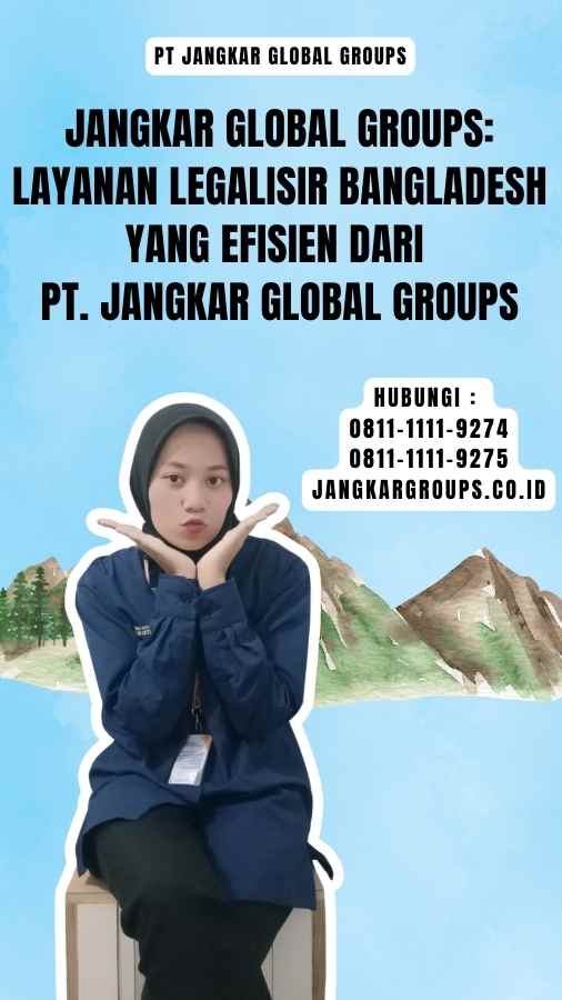 Jangkar Global Groups Layanan Legalisir Bangladesh yang Efisien dari PT. Jangkar Global Groups