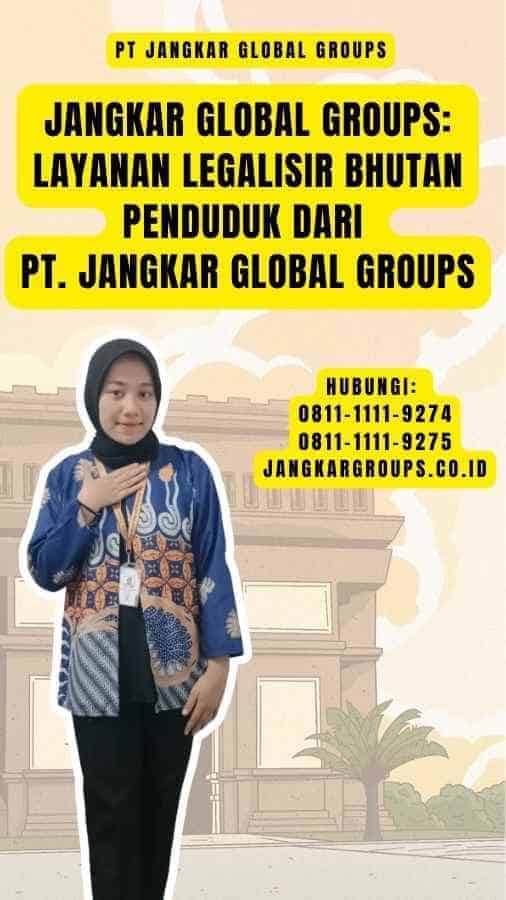 Jangkar Global Groups Layanan Legalisir Bhutan Penduduk dari PT. Jangkar Global Groups