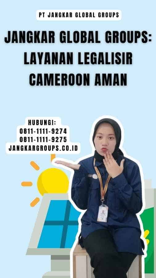 Jangkar Global Groups Layanan Legalisir Cameroon Aman