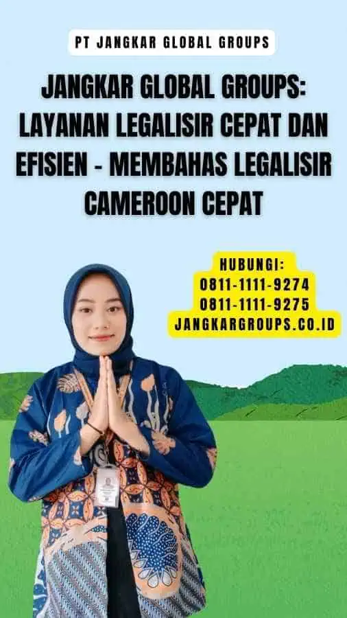 Jangkar Global Groups Layanan Legalisir Cepat dan Efisien - Membahas Legalisir Cameroon Cepat