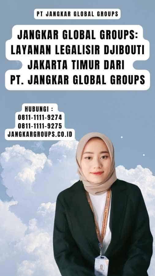 Jangkar Global Groups Layanan Legalisir Djibouti Jakarta Timur dari PT. Jangkar Global Groups