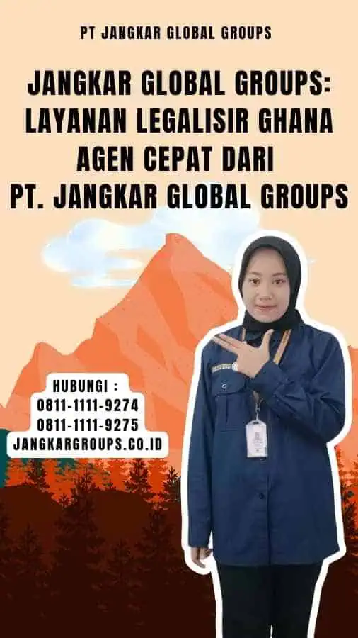 Jangkar Global Groups Layanan Legalisir Ghana Agen Cepat dari PT. Jangkar Global Groups