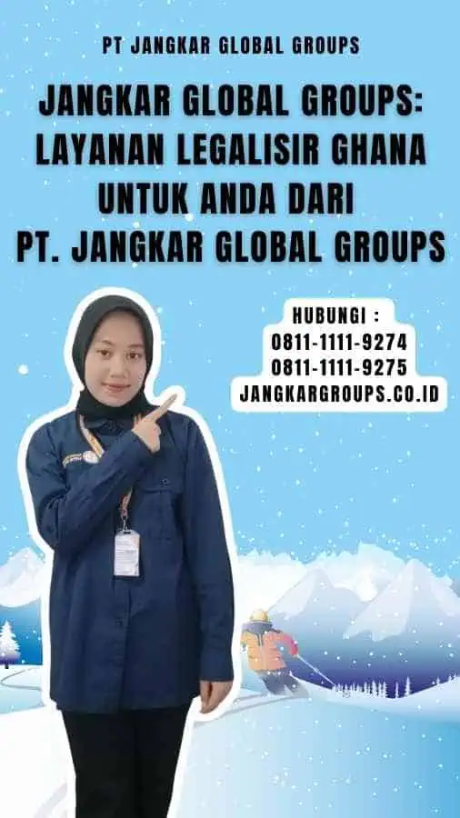 Jangkar Global Groups Layanan Legalisir Ghana Untuk Anda dari PT. Jangkar Global Groups