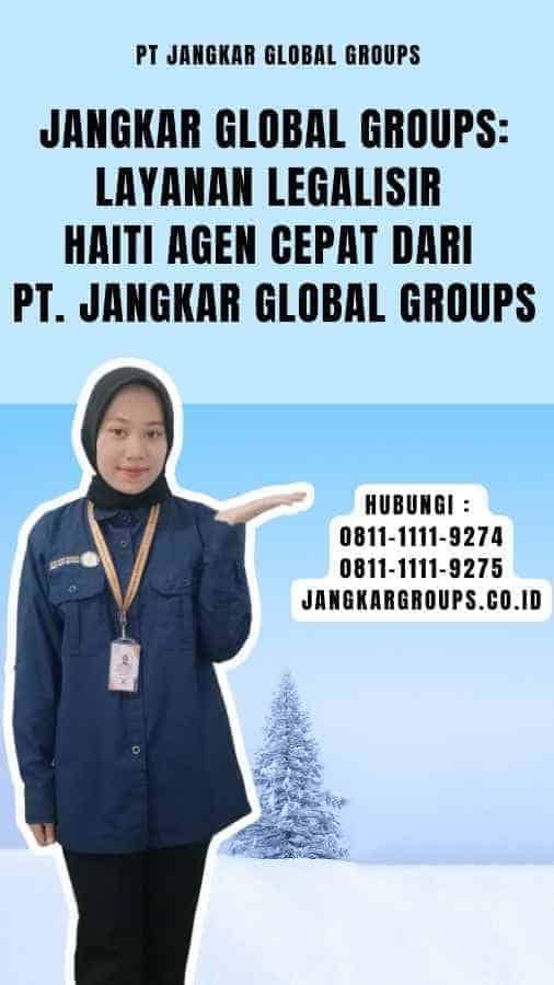 Jangkar Global Groups Layanan Legalisir Haiti Agen Cepat dari PT. Jangkar Global Groups