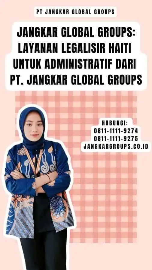 Jangkar Global Groups Layanan Legalisir Haiti untuk Administratif dari PT. Jangkar Global Groups