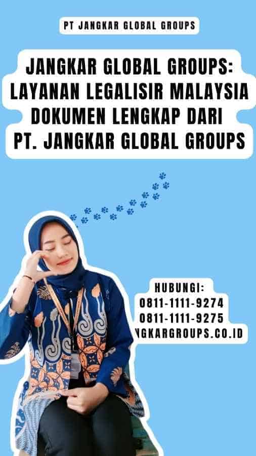 Jangkar Global Groups Layanan Legalisir Malaysia Dokumen Lengkap dari PT. Jangkar Global Groups