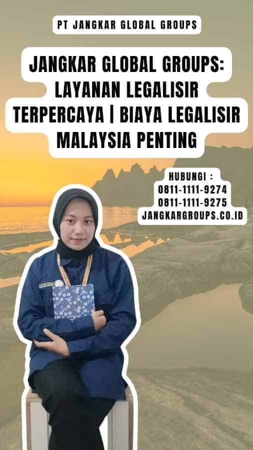 Jangkar Global Groups Layanan Legalisir Terpercaya Biaya Legalisir Malaysia Penting