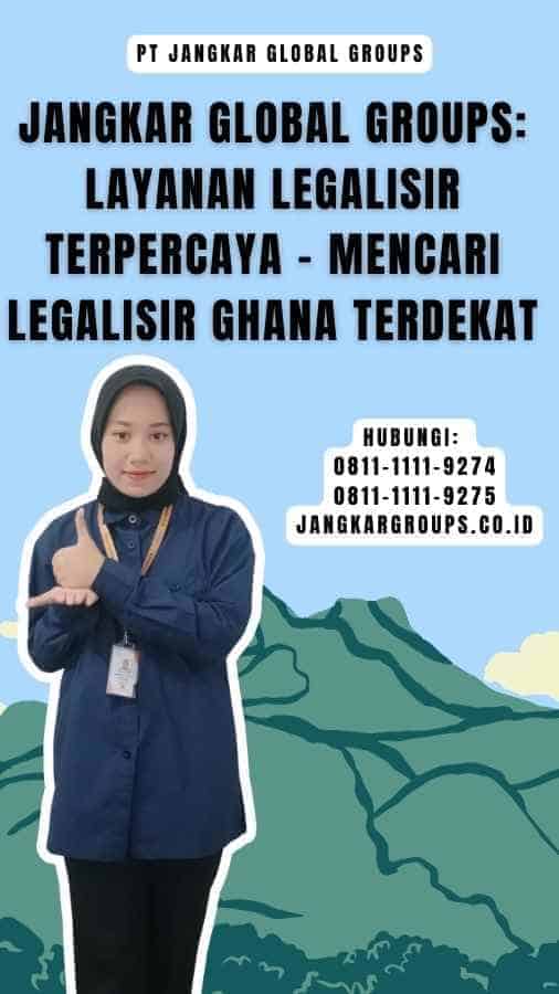 Jangkar Global Groups Layanan Legalisir Terpercaya - Mencari Legalisir Ghana Terdekat