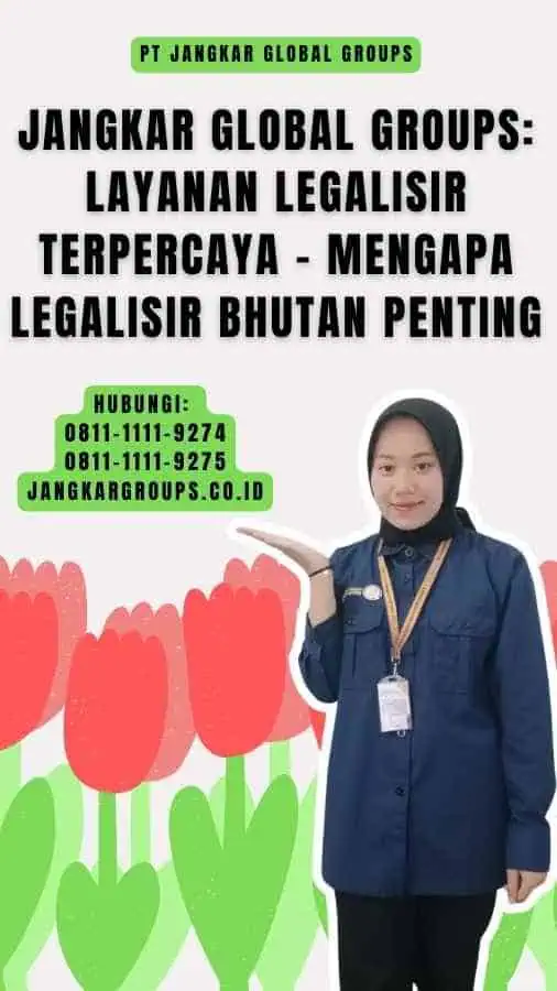 Jangkar Global Groups Layanan Legalisir Terpercaya - Mengapa Legalisir Bhutan Penting