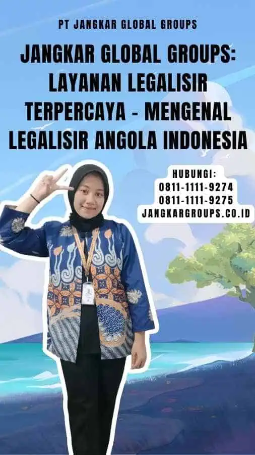 Jangkar Global Groups Layanan Legalisir Terpercaya - Mengenal Legalisir Angola Indonesia