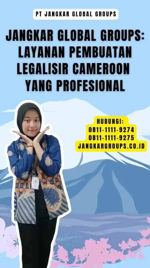 Jangkar Global Groups Layanan Pembuatan Legalisir Cameroon yang Profesional