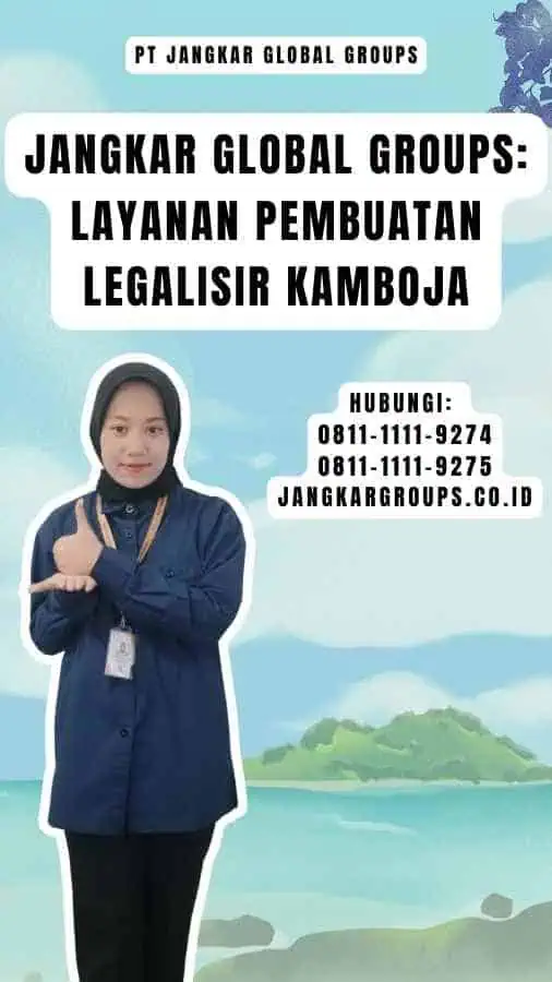 Jangkar Global Groups Layanan Pembuatan Legalisir Kamboja