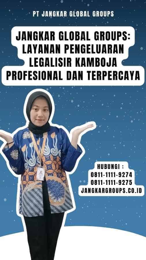 Jangkar Global Groups Layanan Pengeluaran Legalisir Kamboja Profesional dan Terpercaya