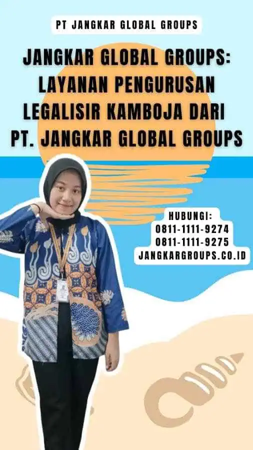 Jangkar Global Groups Layanan Pengurusan Legalisir Kamboja dari PT. Jangkar Global Groups