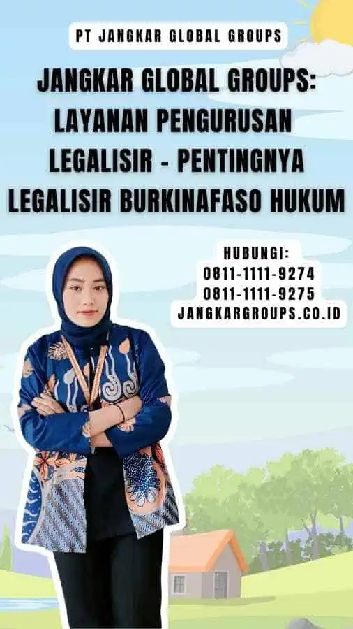 Jangkar Global Groups Layanan Pengurusan Legalisir - Pentingnya Legalisir Burkinafaso Hukum