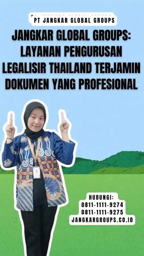 Jangkar Global Groups Layanan Pengurusan Legalisir Thailand Terjamin Dokumen yang Profesional