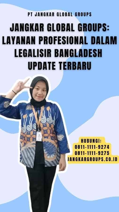 Jangkar Global Groups Layanan Profesional dalam Legalisir Bangladesh Update Terbaru