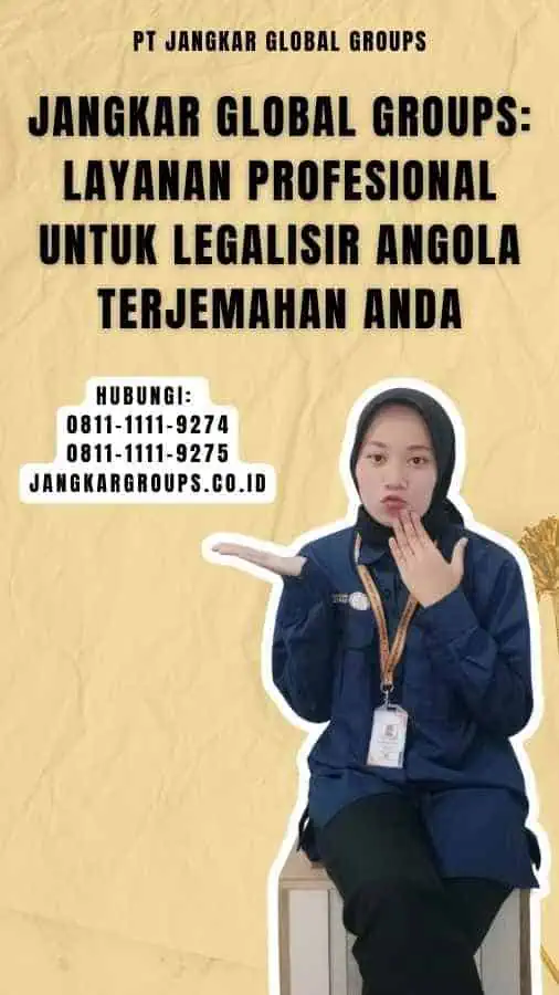 Jangkar Global Groups Layanan Profesional untuk Legalisir Angola Terjemahan Anda