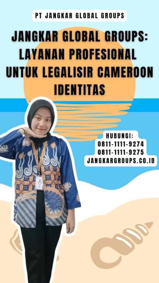 Jangkar Global Groups Layanan Profesional untuk Legalisir Cameroon Identitas