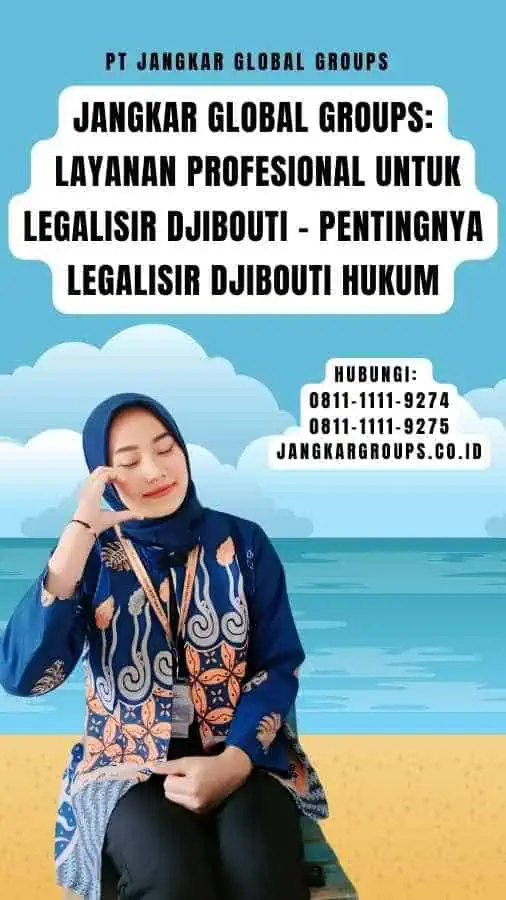 Jangkar Global Groups Layanan Profesional untuk Legalisir Djibouti - Pentingnya Legalisir Djibouti Hukum