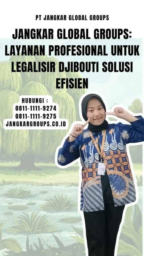 Jangkar Global Groups Layanan Profesional untuk Legalisir Djibouti Solusi Efisien