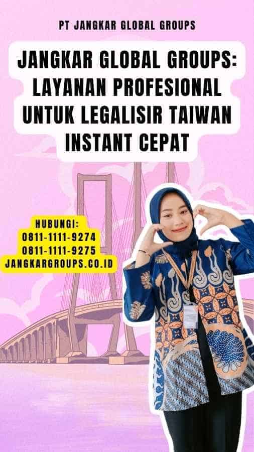 Jangkar Global Groups Layanan Profesional untuk Legalisir Taiwan Instant Cepat