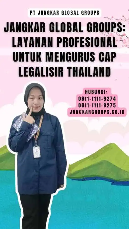 Jangkar Global Groups Layanan Profesional untuk Mengurus Cap Legalisir Thailand