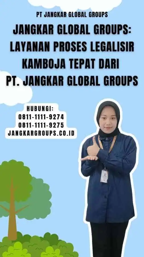 Jangkar Global Groups Layanan Proses Legalisir Kamboja Tepat dari PT. Jangkar Global Groups