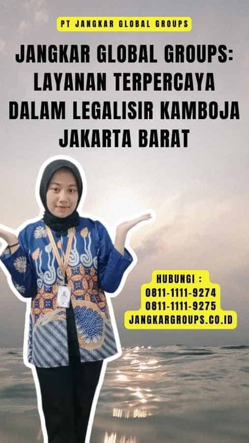 Jangkar Global Groups Layanan Terpercaya dalam Legalisir Kamboja Jakarta Barat