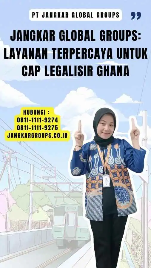 Jangkar Global Groups Layanan Terpercaya untuk Cap Legalisir Ghana