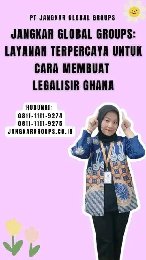 Jangkar Global Groups Layanan Terpercaya untuk Cara Membuat Legalisir Ghana