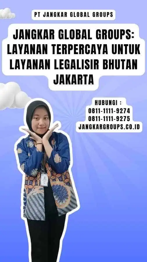 Jangkar Global Groups Layanan Terpercaya untuk Layanan Legalisir Bhutan Jakarta