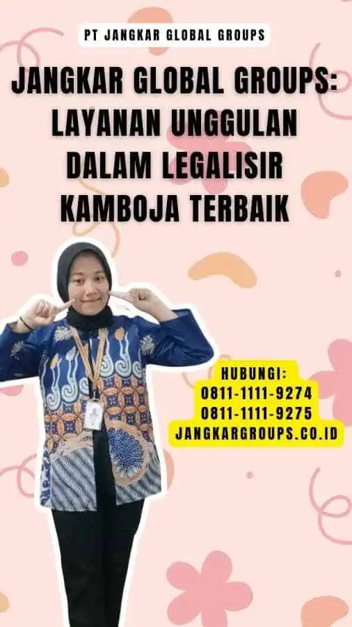 Jangkar Global Groups Layanan Unggulan dalam Legalisir Kamboja Terbaik