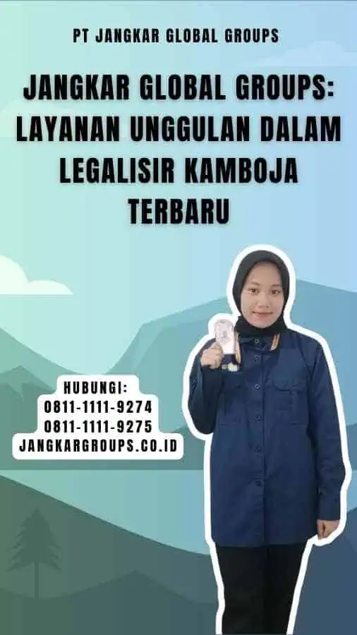 Jangkar Global Groups Layanan Unggulan dalam Legalisir Kamboja Terbaru