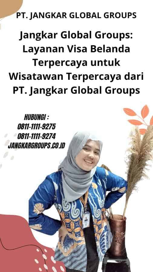 Jangkar Global Groups: Layanan Visa Belanda Terpercaya untuk Wisatawan Terpercaya dari PT. Jangkar Global Groups