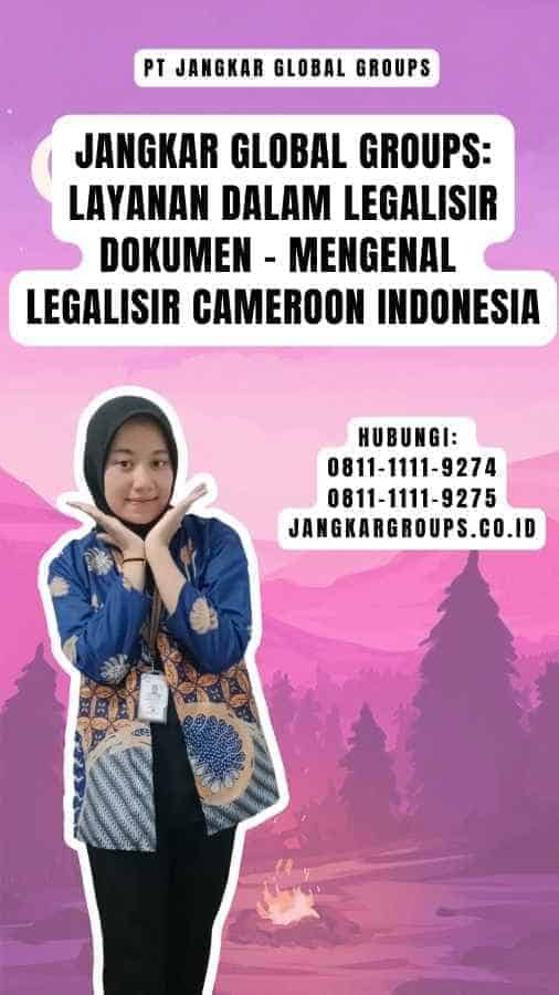 Jangkar Global Groups Layanan dalam Legalisir Dokumen - Mengenal Legalisir Cameroon Indonesia