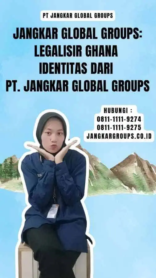 Jangkar Global Groups Legalisir Ghana Identitas dari PT. Jangkar Global Groups