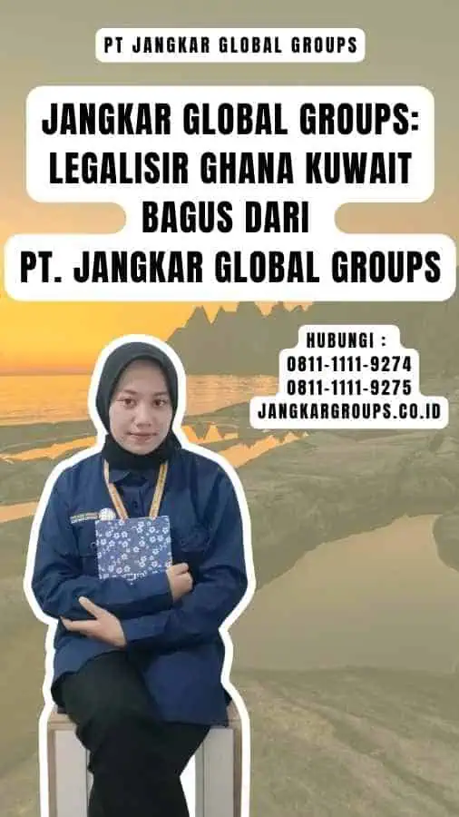 Jangkar Global Groups Legalisir Ghana Kuwait Bagus dari PT. Jangkar Global Groups