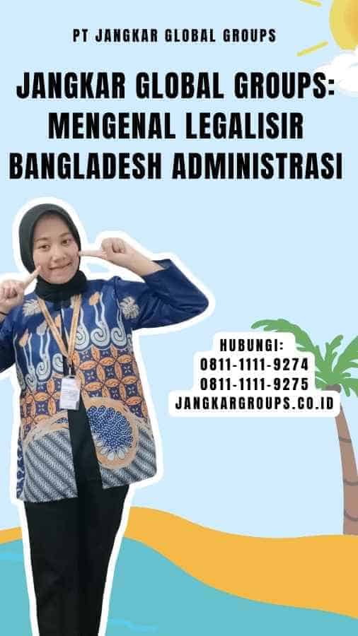 Jangkar Global Groups Mengenal Legalisir Bangladesh Administrasi