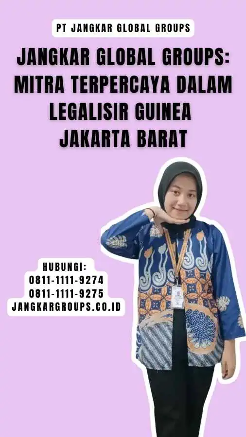 Jangkar Global Groups Mitra Terpercaya dalam Legalisir Guinea Jakarta Barat