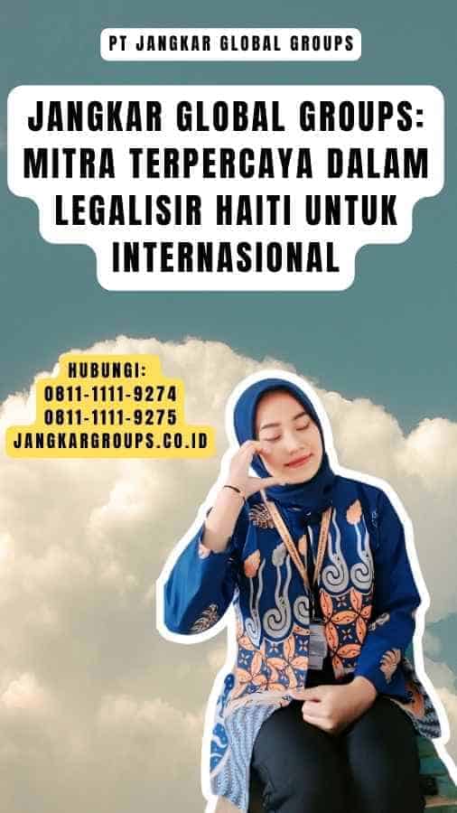 Jangkar Global Groups Mitra Terpercaya dalam Legalisir Haiti Untuk Internasional