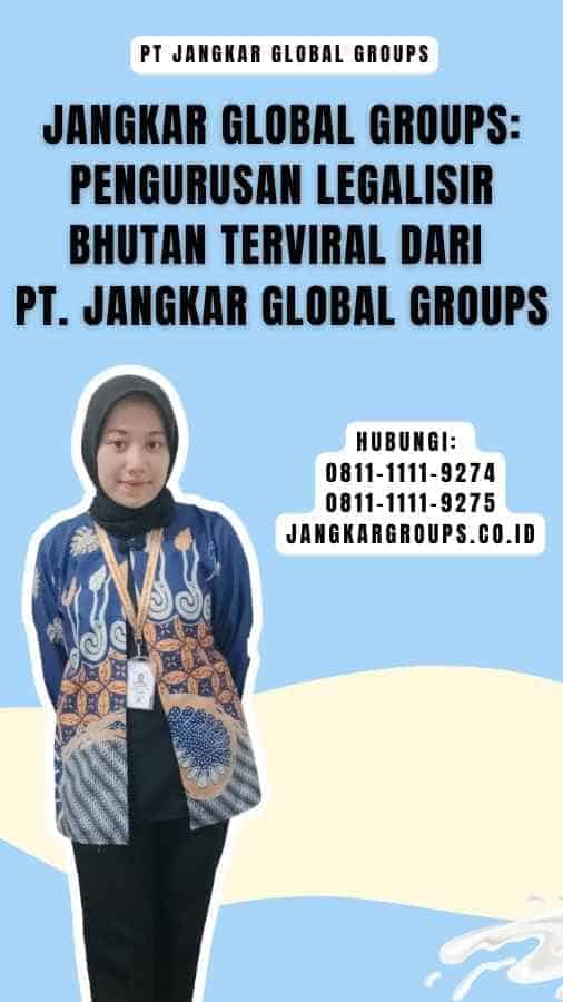 Jangkar Global Groups Pengurusan Legalisir Bhutan Terviral dari PT. Jangkar Global Groups