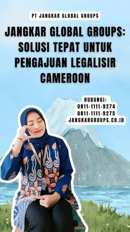 Jangkar Global Groups Solusi Tepat untuk Pengajuan Legalisir Cameroon