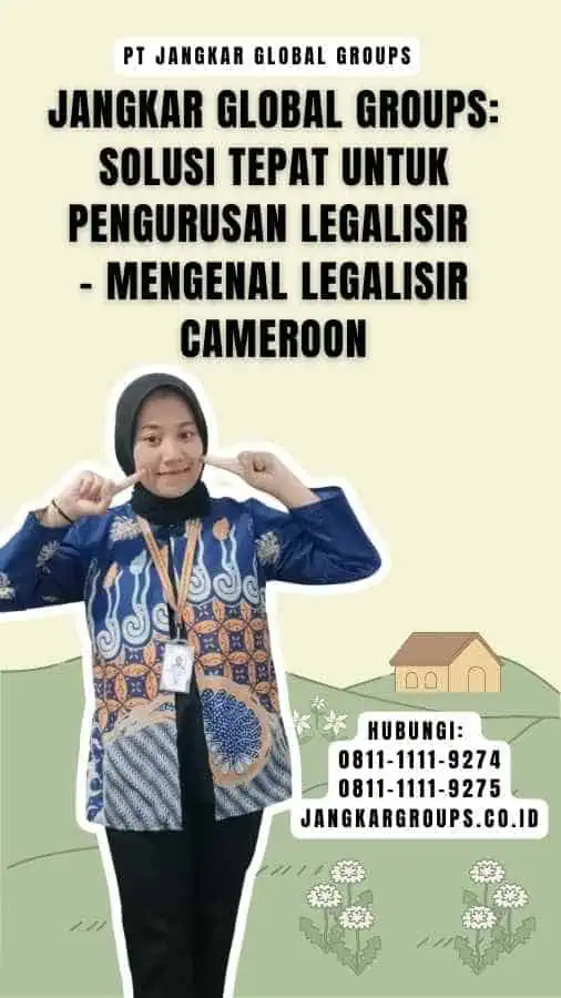 Jangkar Global Groups Solusi Tepat untuk Pengurusan Legalisir - Mengenal Legalisir Cameroon