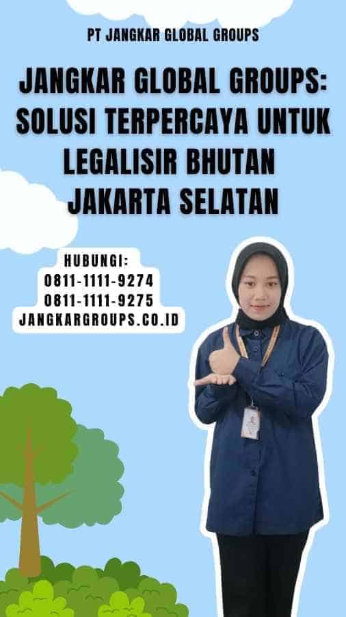 Jangkar Global Groups Solusi Terpercaya untuk Legalisir Bhutan Jakarta Selatan