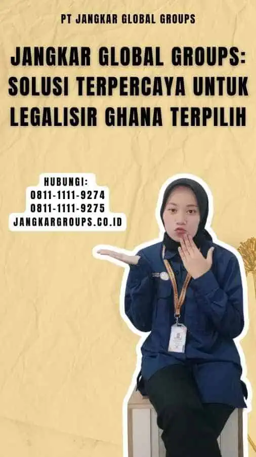 Jangkar Global Groups Solusi Terpercaya untuk Legalisir Ghana Terpilih